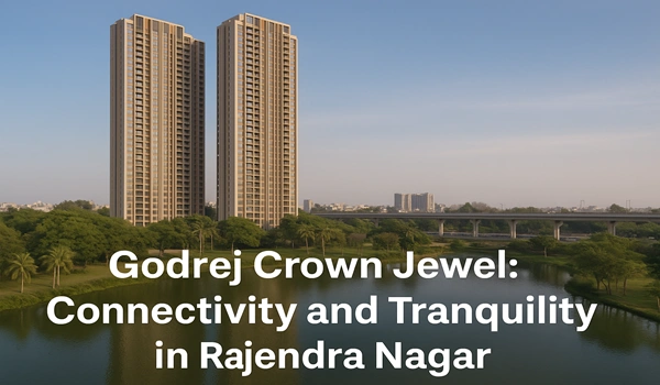 Godrej Crown Jewel: Connectivity and Tranquility in Rajendra Nagar